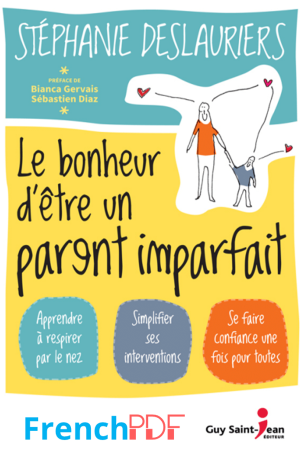Le bonheur d&rsquo;être un parent imparfait PDF de Stéphanie Deslauriers 2022