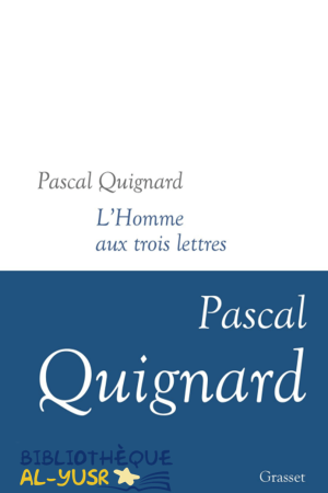 L’Homme aux trois lettres PDF de Pascal Quignard 2022