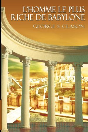 L&rsquo;Homme le Plus Riche de Babylone PDF