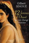 12 femmes d&rsquo;Orient qui ont changé l&rsquo;Histoire PDF