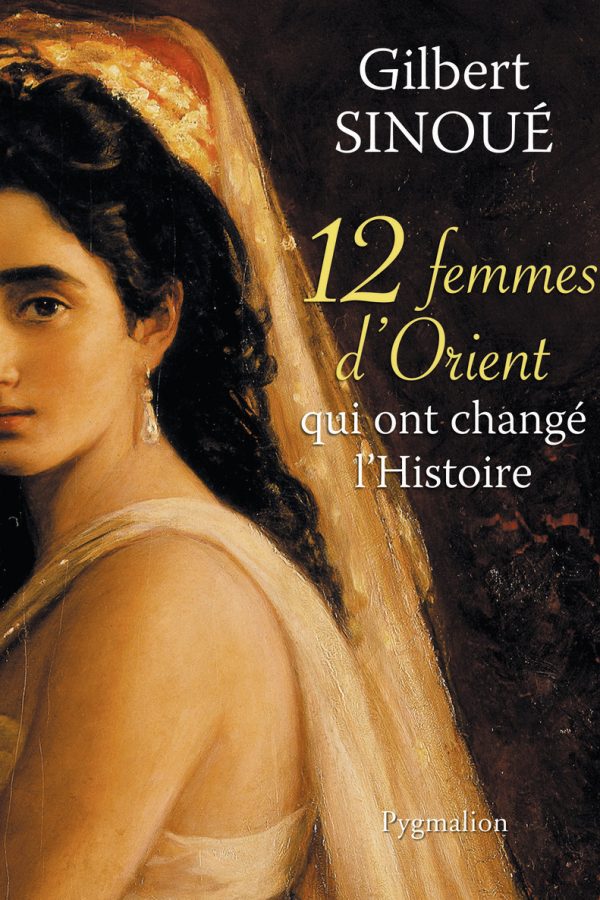 12 femmes d&rsquo;Orient qui ont changé l&rsquo;Histoire PDF