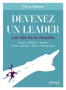 Télécharger Devenez un leader Les clés de la réussite de Pierre Cabane